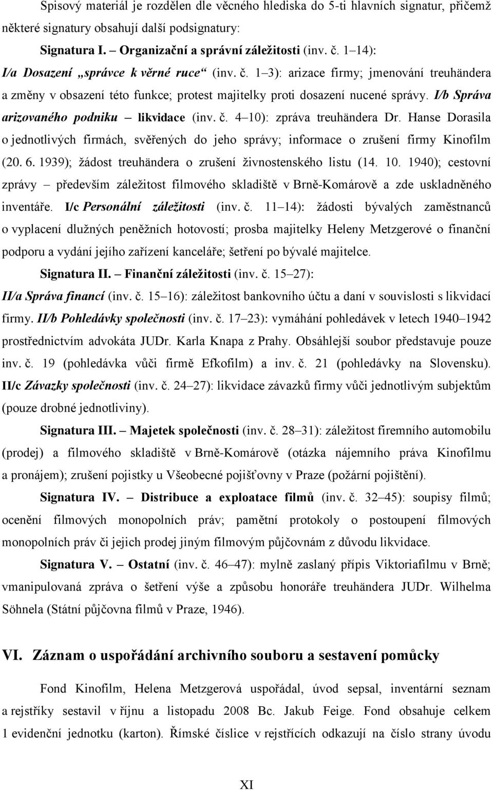 I/b Správa arizovaného podniku likvidace (inv. č. 4 10): zpráva treuhändera Dr. Hanse Dorasila o jednotlivých firmách, svěřených do jeho správy; informace o zrušení firmy Kinofilm (20. 6.