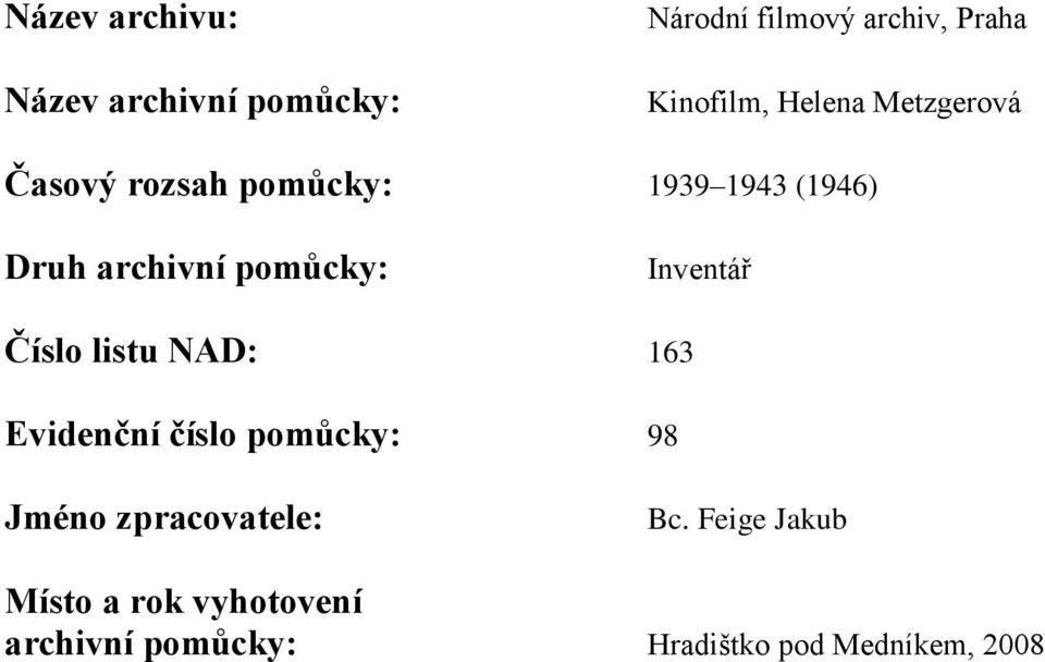 Inventář Číslo listu NAD: 163 Evidenční číslo pomůcky: 98 Jméno zpracovatele: Bc.