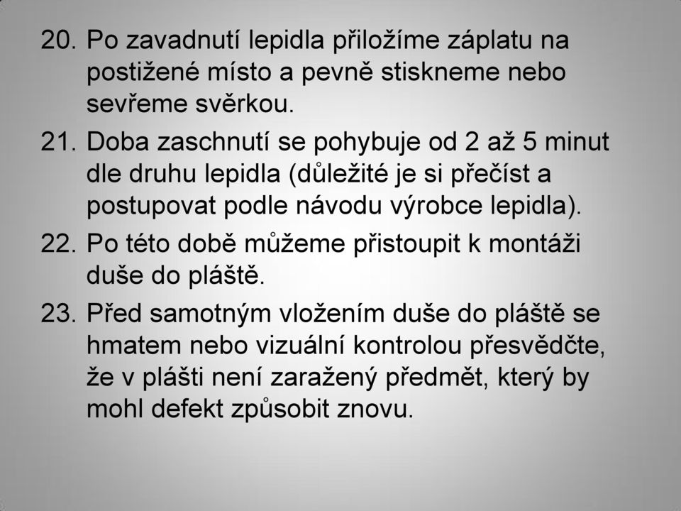 výrobce lepidla). 22. Po této době můžeme přistoupit k montáži duše do pláště. 23.