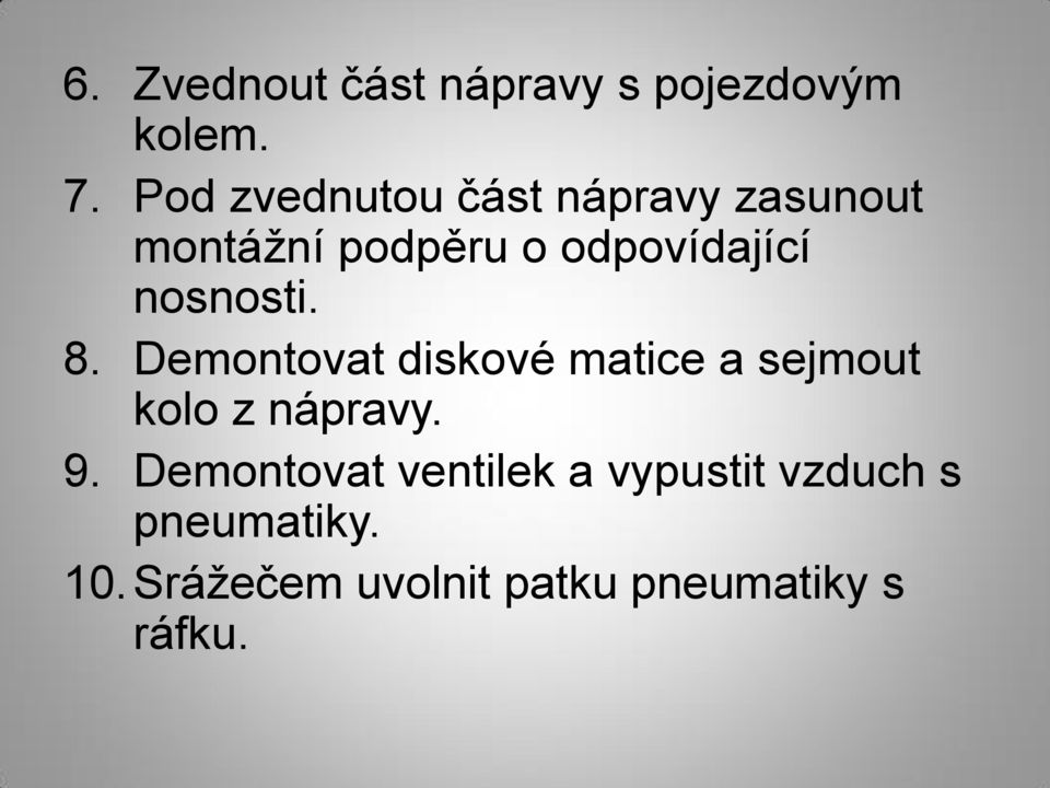 nosnosti. 8. Demontovat diskové matice a sejmout kolo z nápravy. 9.