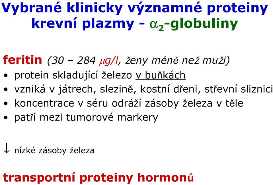 slezině, kostní dřeni, střevní sliznici koncentrace v séru odrážízásoby železa v