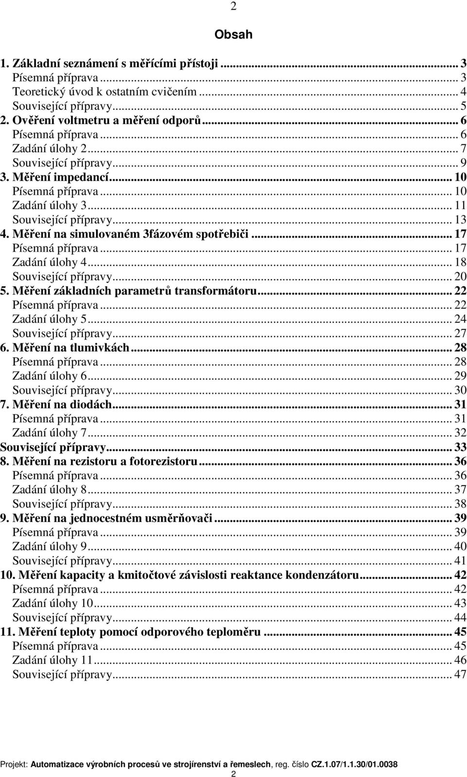 Měření na simulovaném 3fázovém spotřebiči... 17 Písemná příprava... 17 Zadání úlohy 4... 18 Související přípravy... 20 5. Měření základních parametrů transformátoru... 22 Písemná příprava.