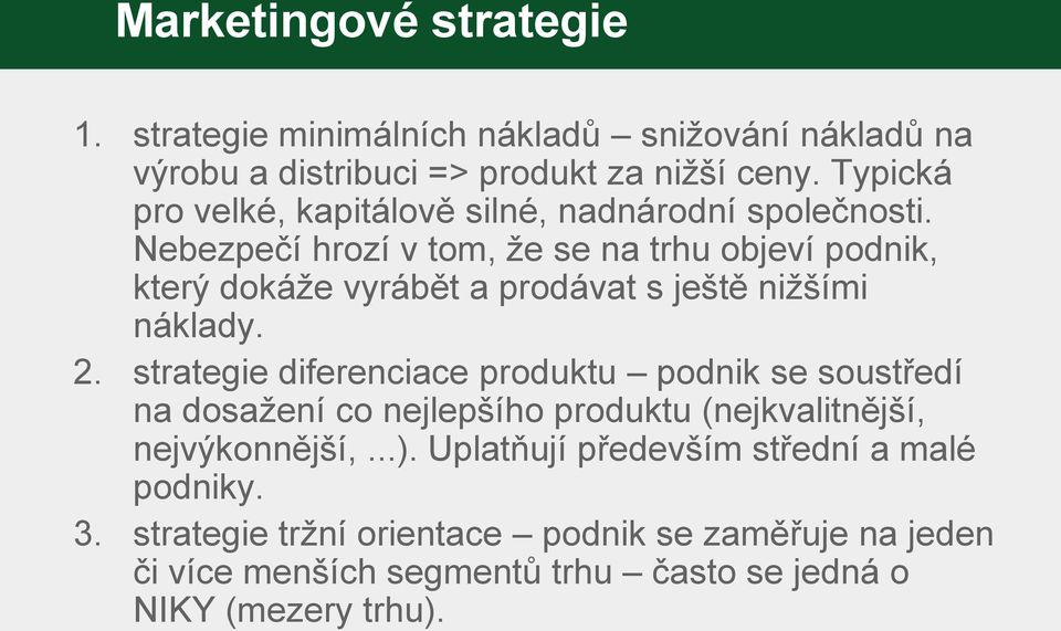 Nebezpečí hrozí v tom, že se na trhu objeví podnik, který dokáže vyrábět a prodávat s ještě nižšími náklady. 2.