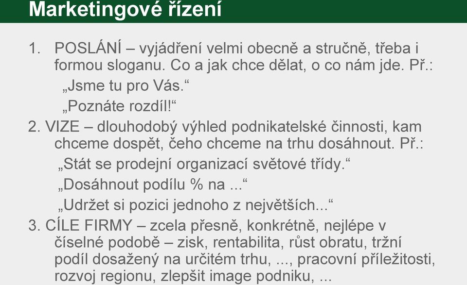 : Stát se prodejní organizací světové třídy. Dosáhnout podílu % na... Udržet si pozici jednoho z největších... 3.