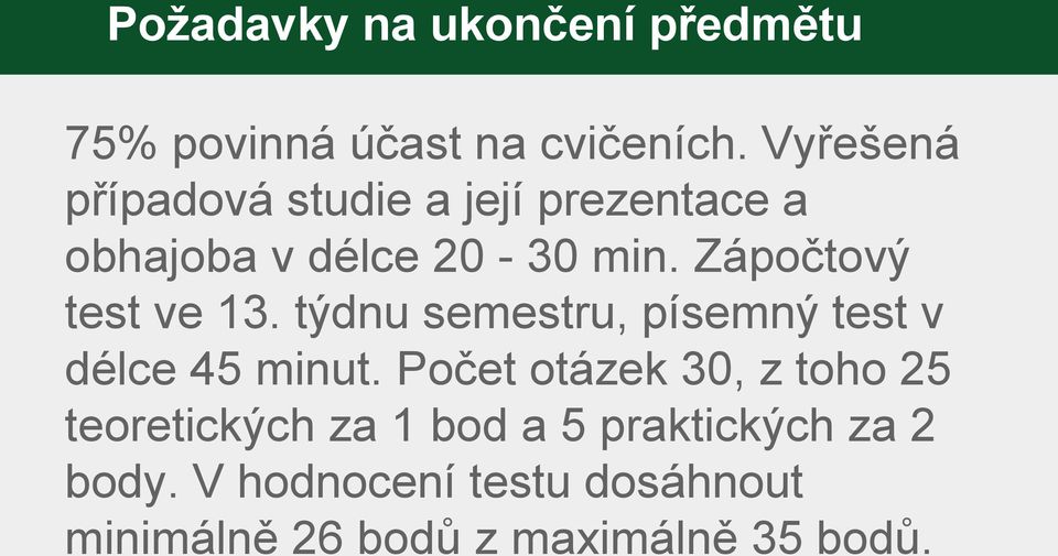 Zápočtový test ve 13. týdnu semestru, písemný test v délce 45 minut.