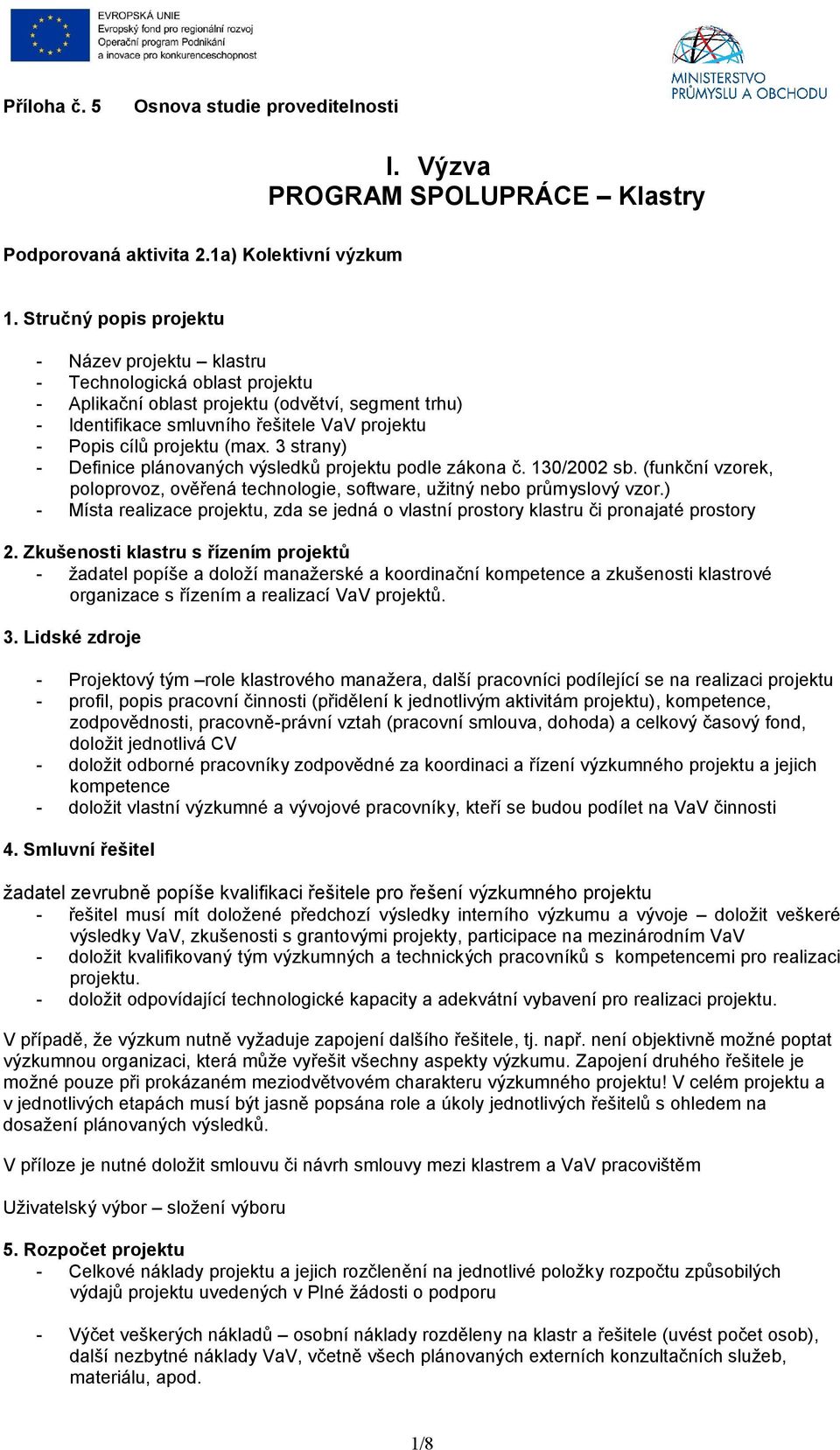 3 strany) Definice plánovaných výsledků projektu podle zákona č. 130/2002 sb. (funkční vzorek, poloprovoz, ověřená technologie, software, užitný nebo průmyslový vzor.