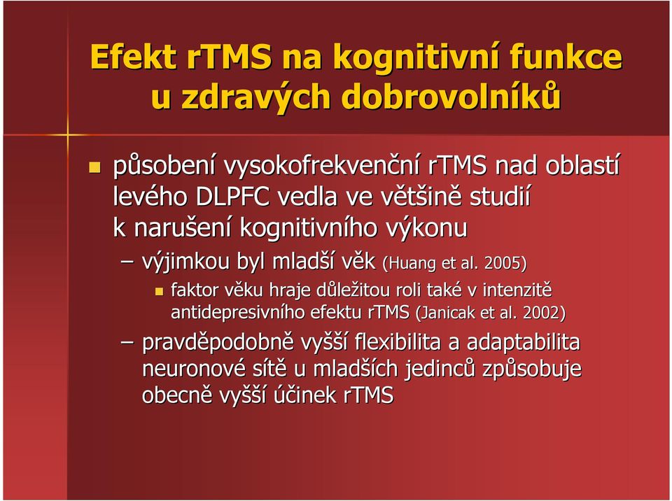 . 2005) faktor věku v hraje důled ležitou roli také v intenzitě antidepresivního efektu rtms (Janicak et al al.