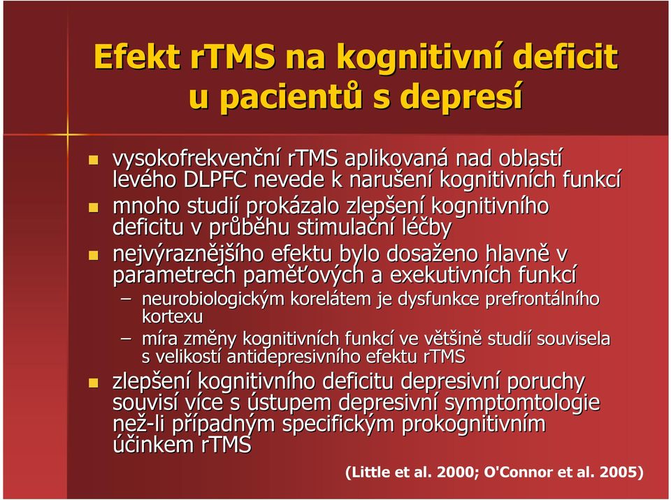 korelátem je dysfunkce prefrontáln lního kortexu míra změny kognitivních funkcí ve většinv ině studií souvisela s velikostí antidepresivního efektu rtms zlepšen ení kognitivního