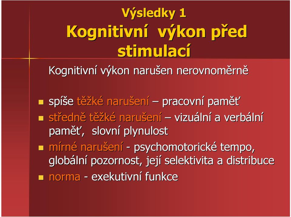 lní a verbáln lní paměť ěť,, slovní plynulost mírné narušen ení - psychomotorické