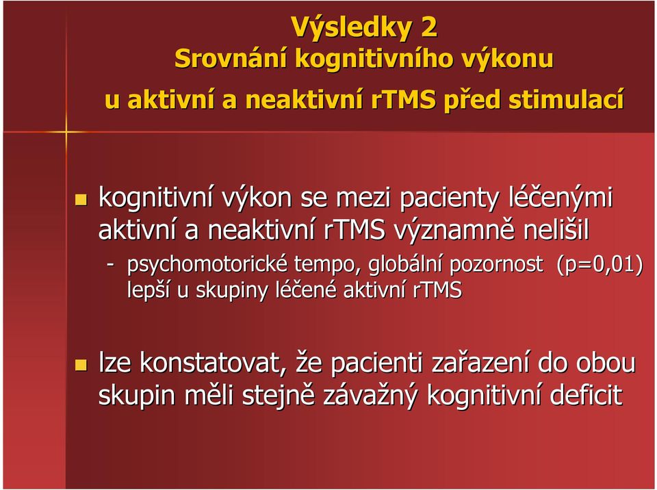 psychomotorické tempo, globáln lní pozornost (p=0,01) lepší u skupiny léčenl ené aktivní