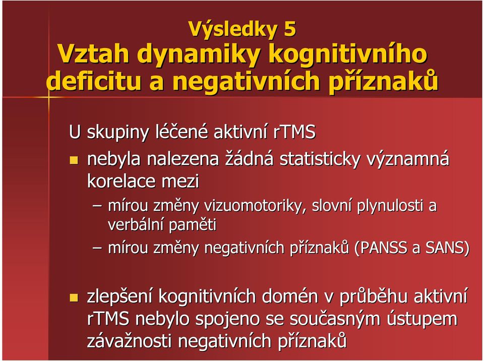 plynulosti a verbáln lní paměti mírou změny negativních příznakp znaků (PANSS a SANS) zlepšen ení