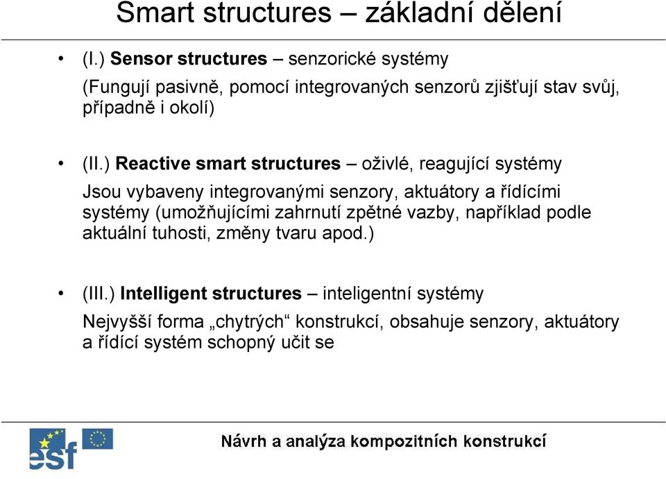 ) Reactive smart structures oživlé, reagující systémy Jsou vybaveny integrovanými senzory, aktuátory a řídícími systémy