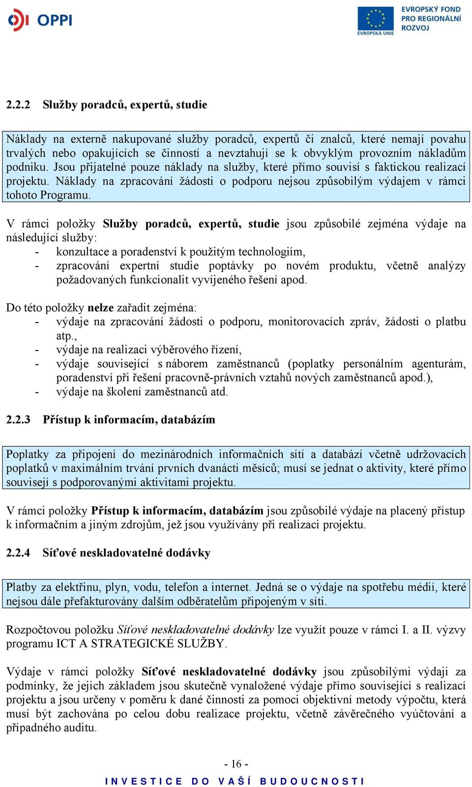 Náklady na zpracování žádosti o podporu nejsou způsobilým výdajem v rámci tohoto Programu.