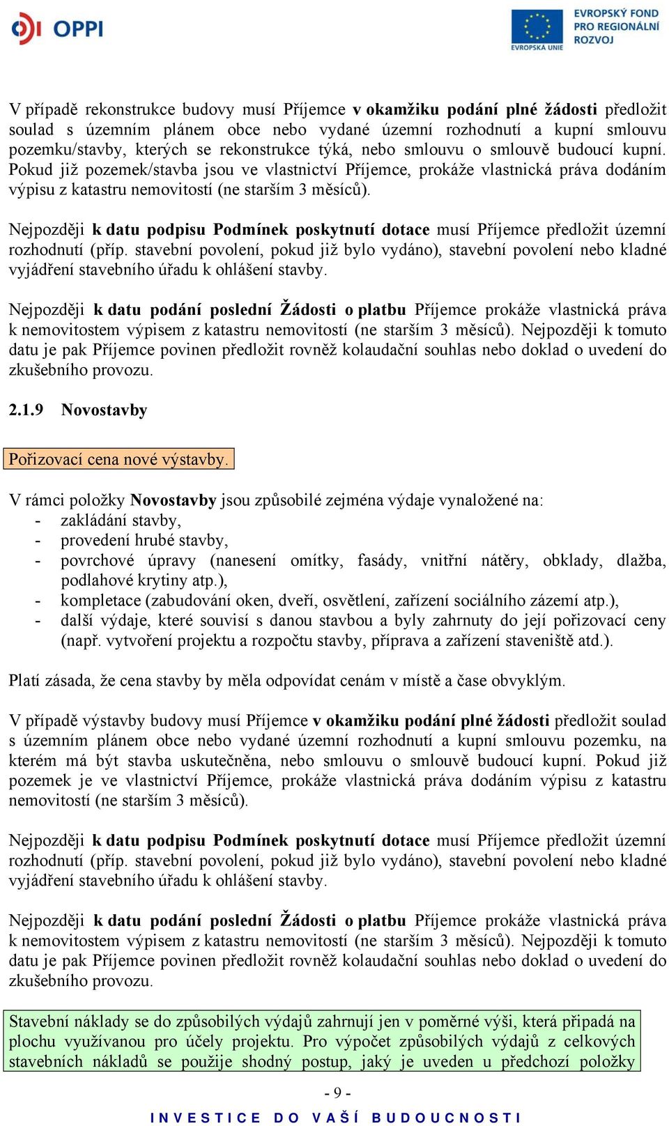 Nejpozději k datu podpisu Podmínek poskytnutí dotace musí Příjemce předložit územní rozhodnutí (příp.