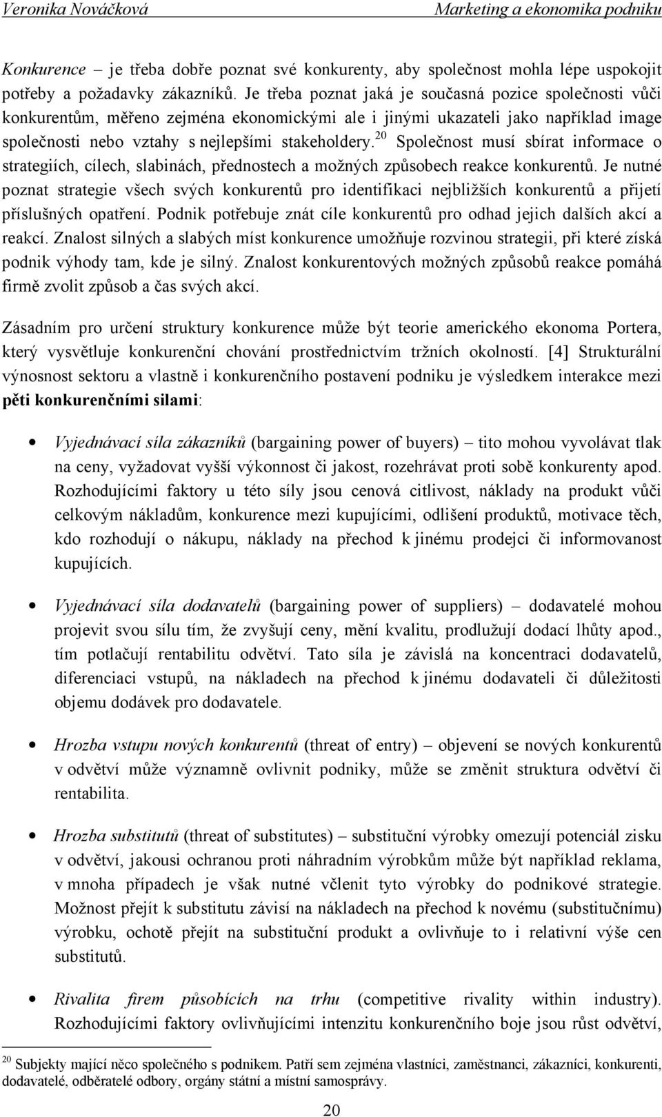 20 Společnost musí sbírat informace o strategiích, cílech, slabinách, přednostech a možných způsobech reakce konkurentů.