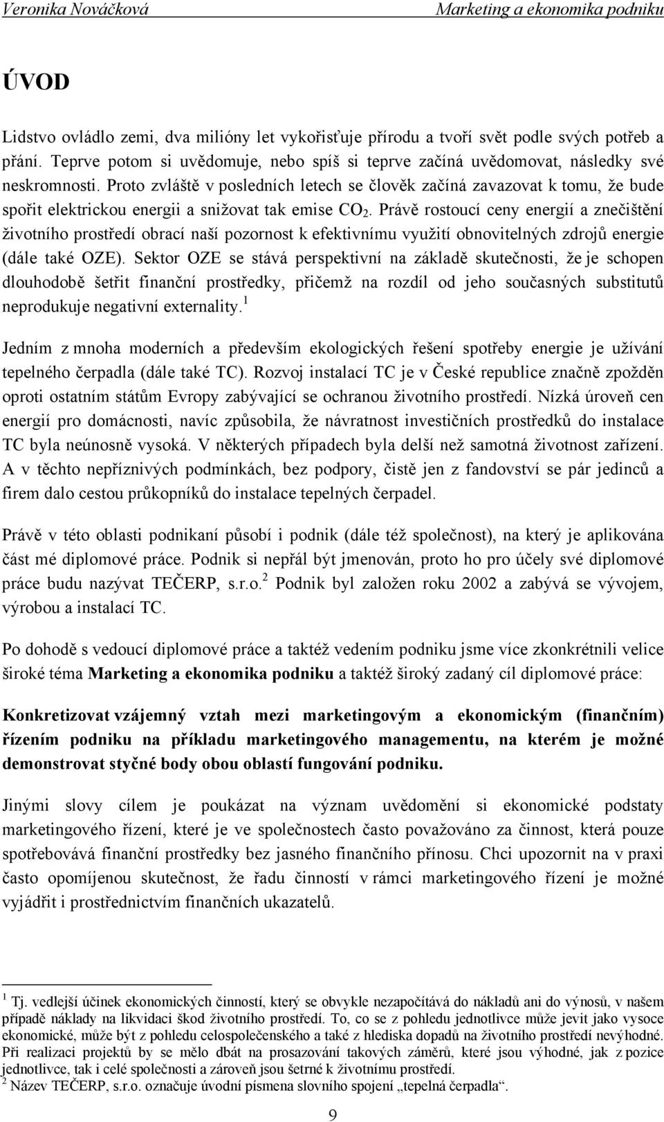 Právě rostoucí ceny energií a znečištění životního prostředí obrací naší pozornost k efektivnímu využití obnovitelných zdrojů energie (dále také OZE).