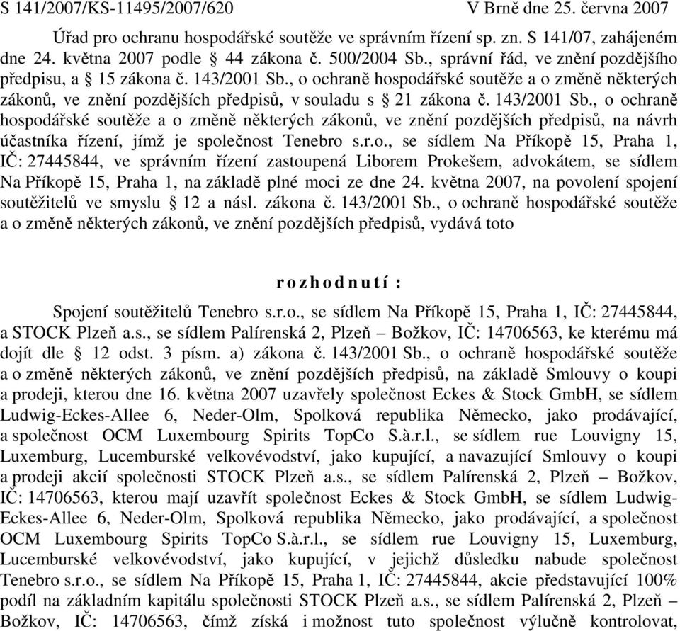 , o ochraně hospodářské soutěže a o změně některých zákonů, ve znění pozdějších předpisů, v souladu s 21 zákona č. 143/2001 Sb.