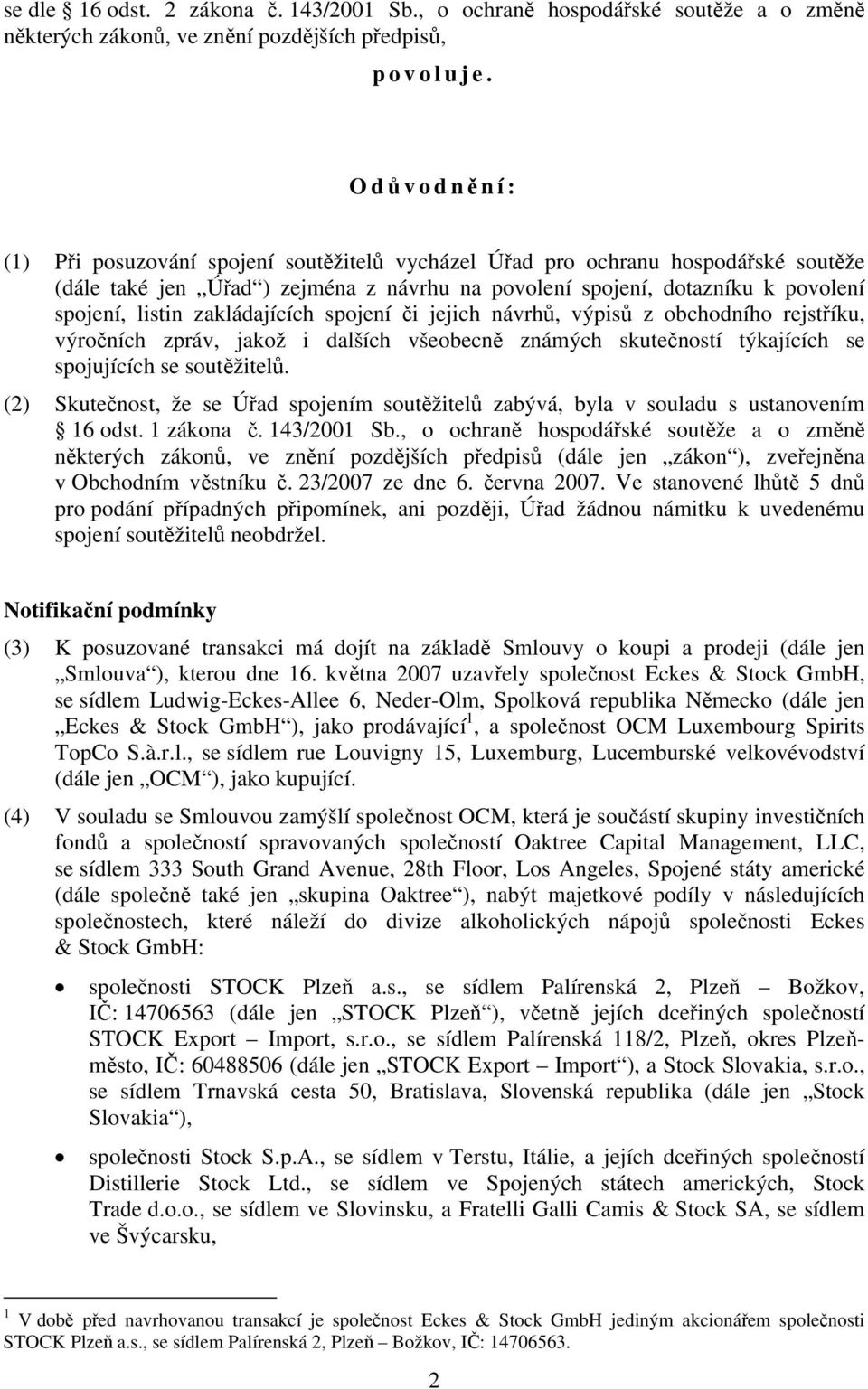 zakládajících spojení či jejich návrhů, výpisů z obchodního rejstříku, výročních zpráv, jakož i dalších všeobecně známých skutečností týkajících se spojujících se soutěžitelů.