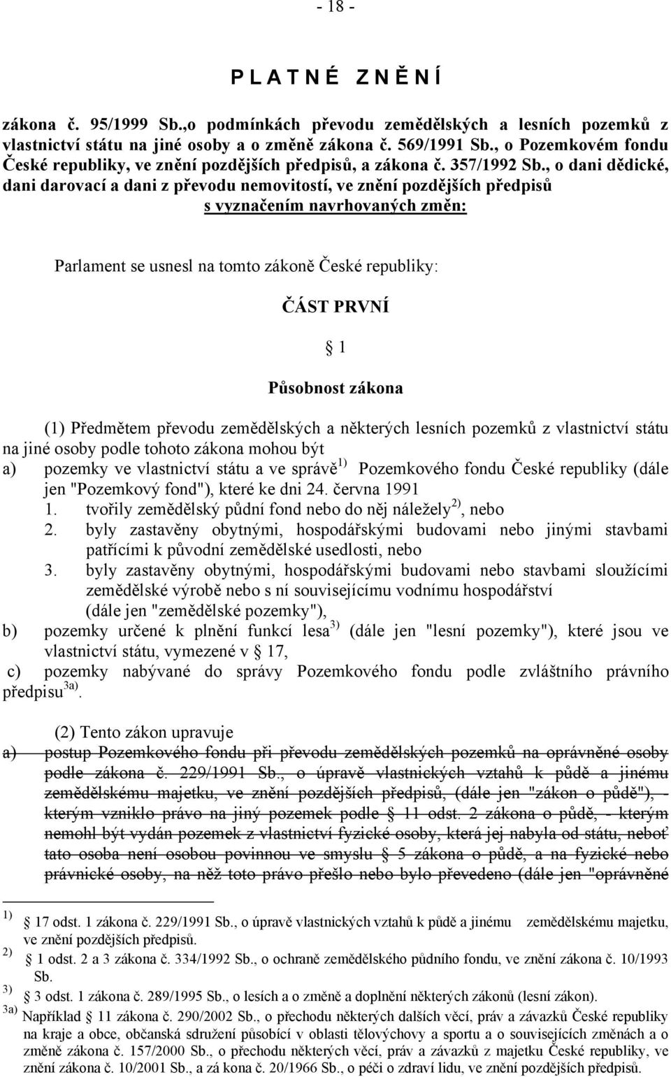 , o dani dědické, dani darovací a dani z převodu nemovitostí, ve znění pozdějších předpisů s vyznačením navrhovaných změn: Parlament se usnesl na tomto zákoně České republiky: ČÁST PRVNÍ 1 Působnost