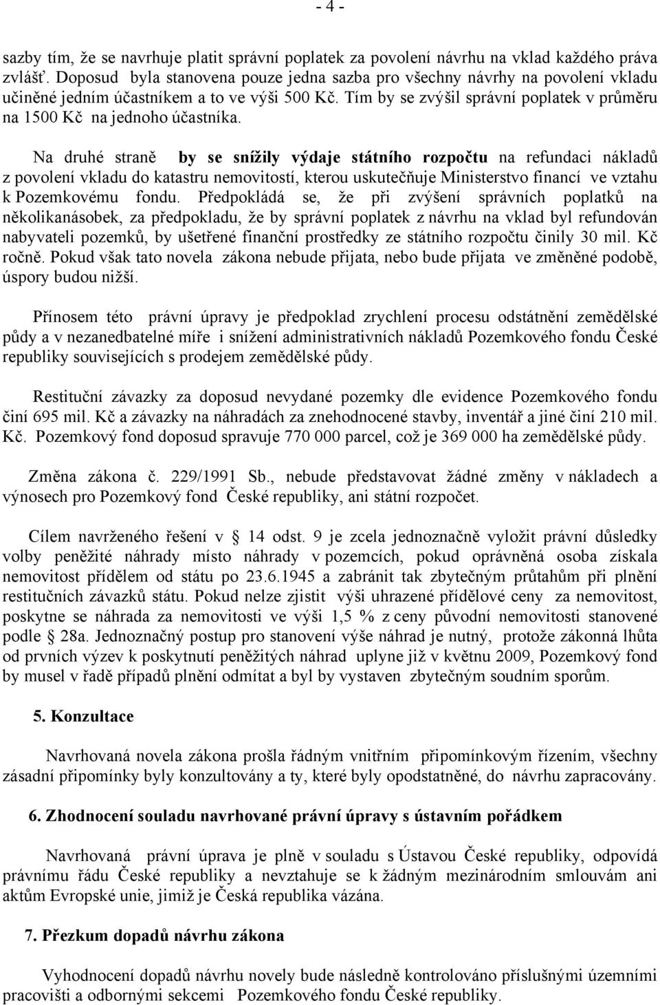 Tím by se zvýšil správní poplatek v průměru na 1500 Kč na jednoho účastníka.