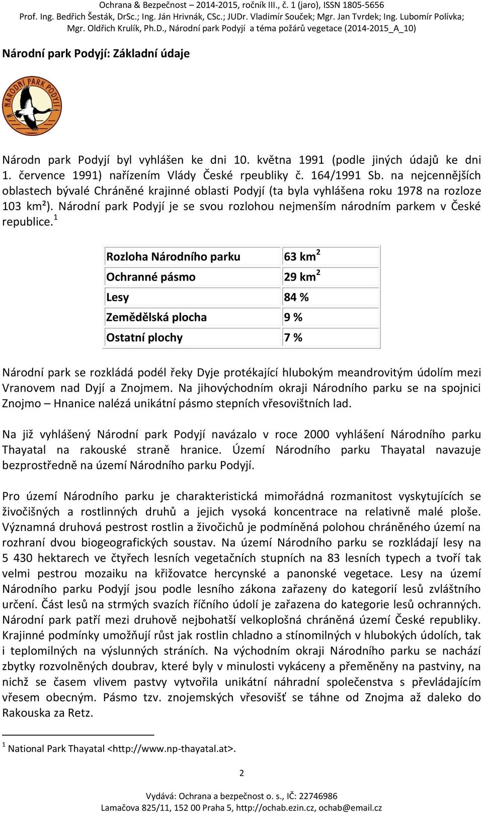 Národní park Podyjí je se svou rozlohou nejmenším národním parkem v České republice.