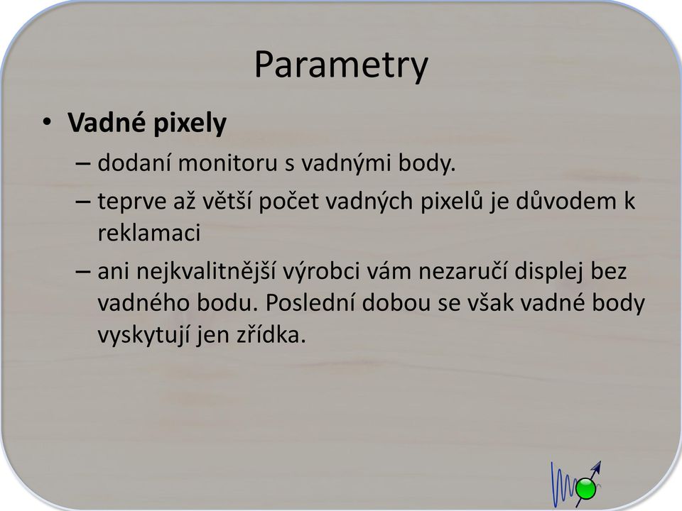 reklamaci ani nejkvalitnější výrobci vám nezaručí displej