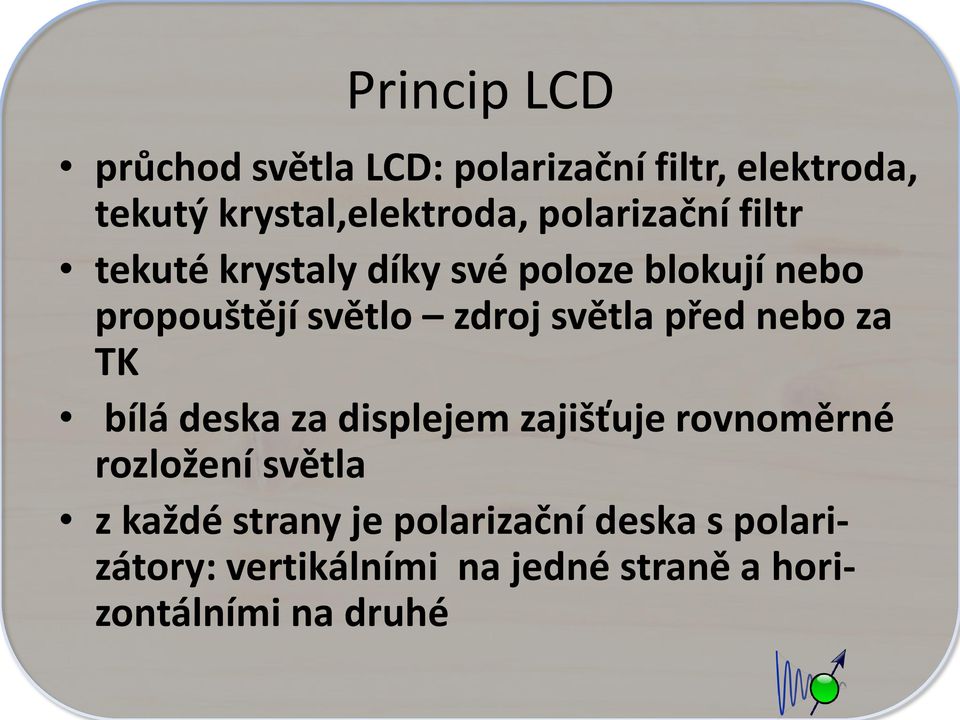 světla před nebo za TK bílá deska za displejem zajišťuje rovnoměrné rozložení světla z