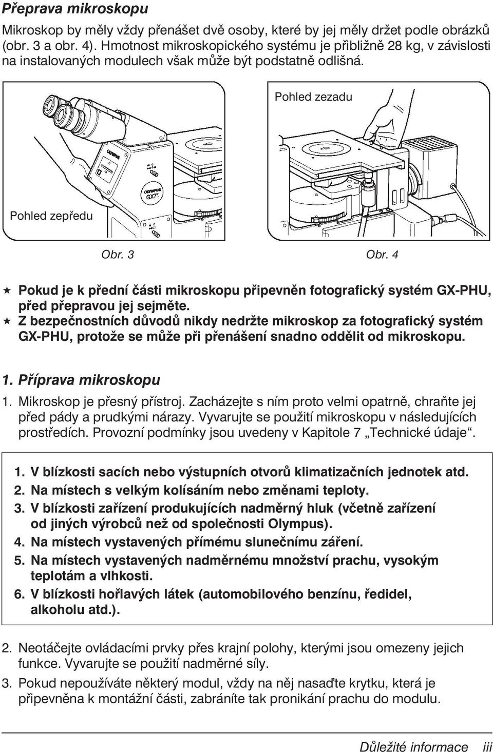 4 Pokud je k přední části mikroskopu připevněn fotografický systém GX-PHU, před přepravou jej sejměte.