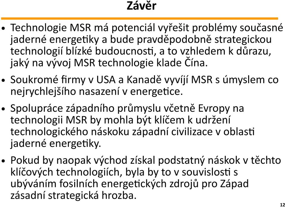 Spolupráce západního průmyslu včetně Evropy na technologii MSR by mohla být klíčem k udržení technologického náskoku západní civilizace v oblasti jaderné energetiky.