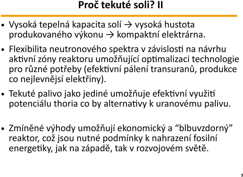 pálení transuranů, produkce co nejlevnějsí elektřiny).