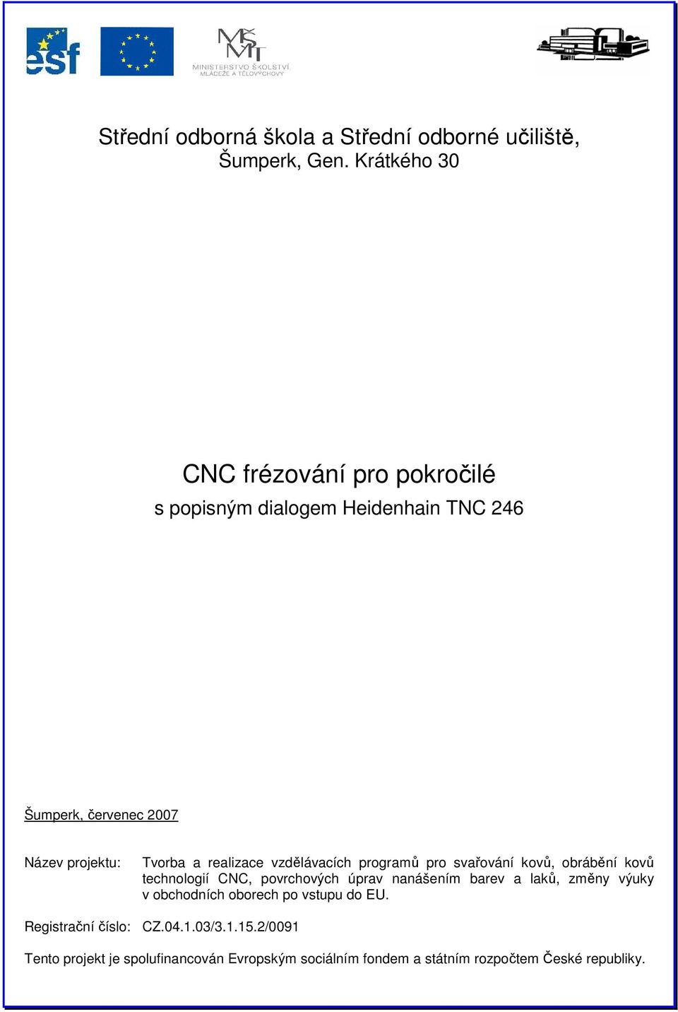 Registrační číslo: Tvorba a realizace vzdělávacích programů pro svařování kovů, obrábění kovů technologií CNC, povrchových