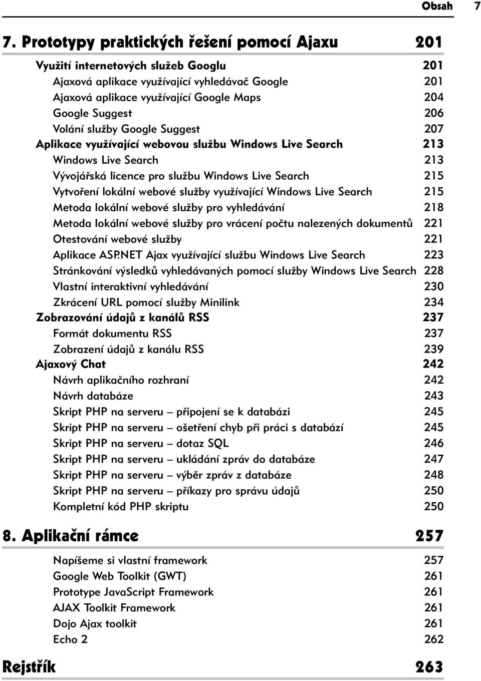služby využívající Windows Live Search 215 Metoda lokální webové služby pro vyhledávání 218 Metoda lokální webové služby pro vrácení počtu nalezených dokumentů 221 Otestování webové služby 221