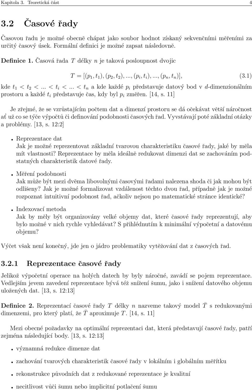 .. < t n a kde každé p i představuje datový bod v d-dimenzionálním prostoru a každé t i představuje čas, kdy byl p i změřen. [14, s.