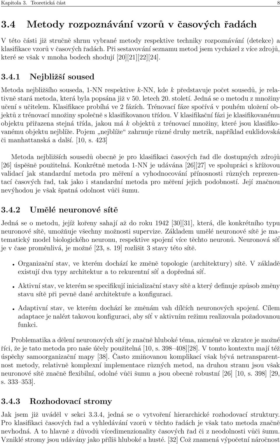 Při sestavování seznamu metod jsem vycházel z více zdrojů, které se však v mnoha bodech shodují [20][21][22][24]