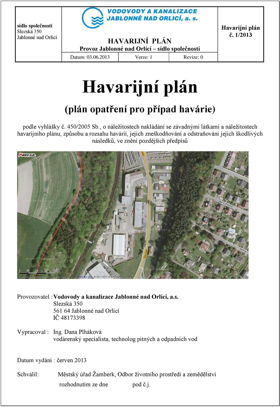 odstraňování jejich škodlivých následků, ve znění pozdějších předpisů Provozovatel : Vodovody a kanalizace, a.s. 561 64 IČ 48173398 Vypracoval : Ing.