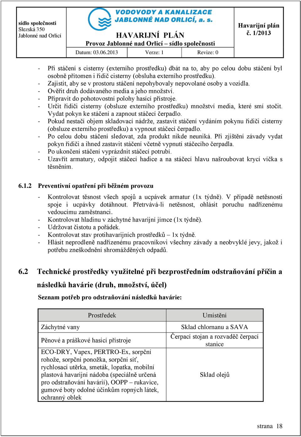 - Určit řidiči cisterny (obsluze externího prostředku) množství media, které smí stočit. Vydat pokyn ke stáčení a zapnout stáčecí čerpadlo.