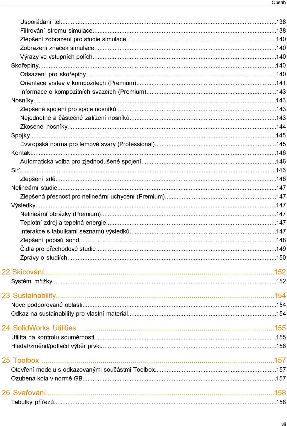 ..143 Nejednotné a částečné zatížení nosníků...143 Zkosené nosníky...144 Spojky...145 Evvropská norma pro lemové svary (Professional)...145 Kontakt...146 Automatická volba pro zjednodušené spojení.