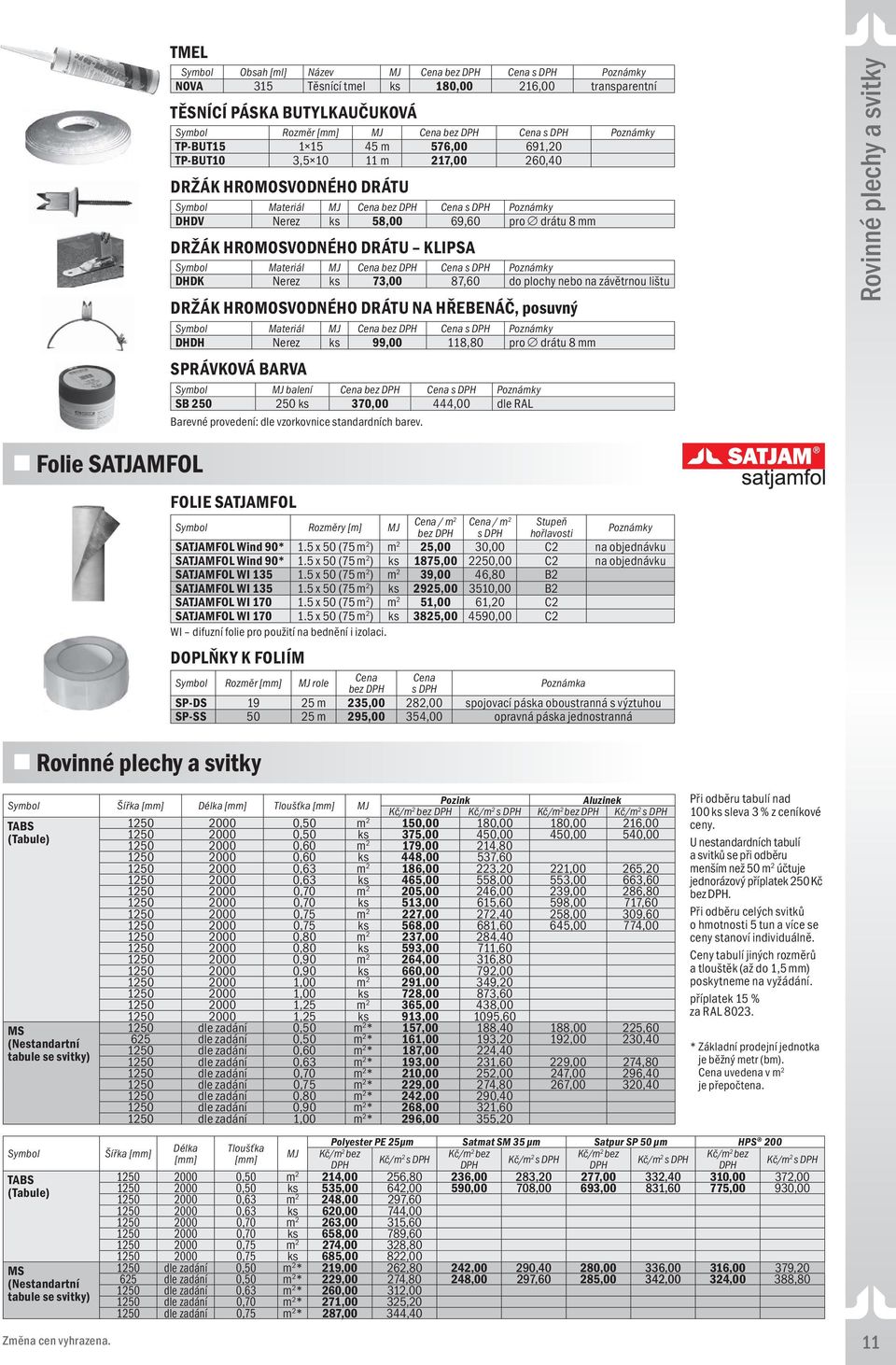 HŘEBENÁČ, posuvný Materiál DHDH Nerez ks 99,00 118,80 pro drátu 8 SPRÁVKOVÁ BARVA balení SB 250 250 ks 370,00 444,00 dle RAL Barevné provedení: dle vzorkovnice standardních barev.