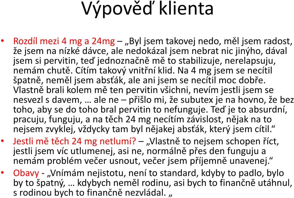 Vlastně brali kolem mě ten pervitin všichni, nevím jestli jsem se nesvezl s davem, ale ne přišlo mi, že subutex je na hovno, že bez toho, aby se do toho bral pervitin to nefunguje.