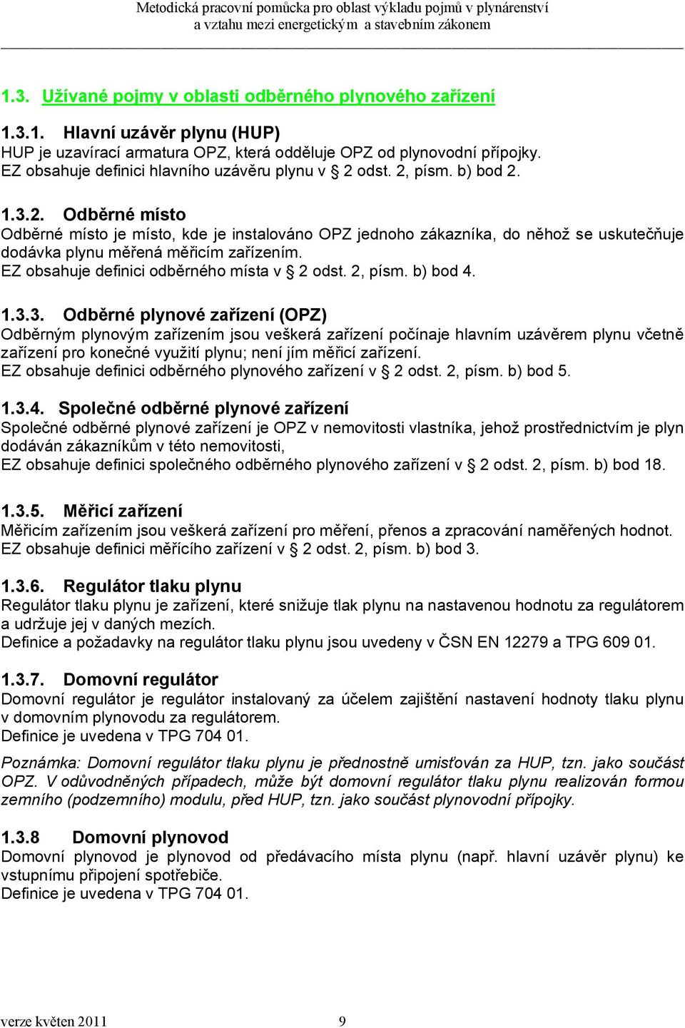 EZ obsahuje definici odběrného místa v 2 odst. 2, písm. b) bod 4. 1.3.