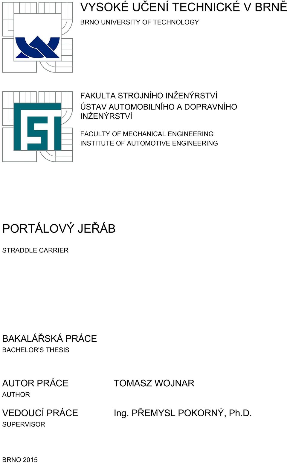 AUTOMOTIVE ENGINEERING PORTÁLOVÝ JEŘÁB STRADDLE CARRIER BAKALÁŘSKÁ PRÁCE BACHELOR'S THESIS