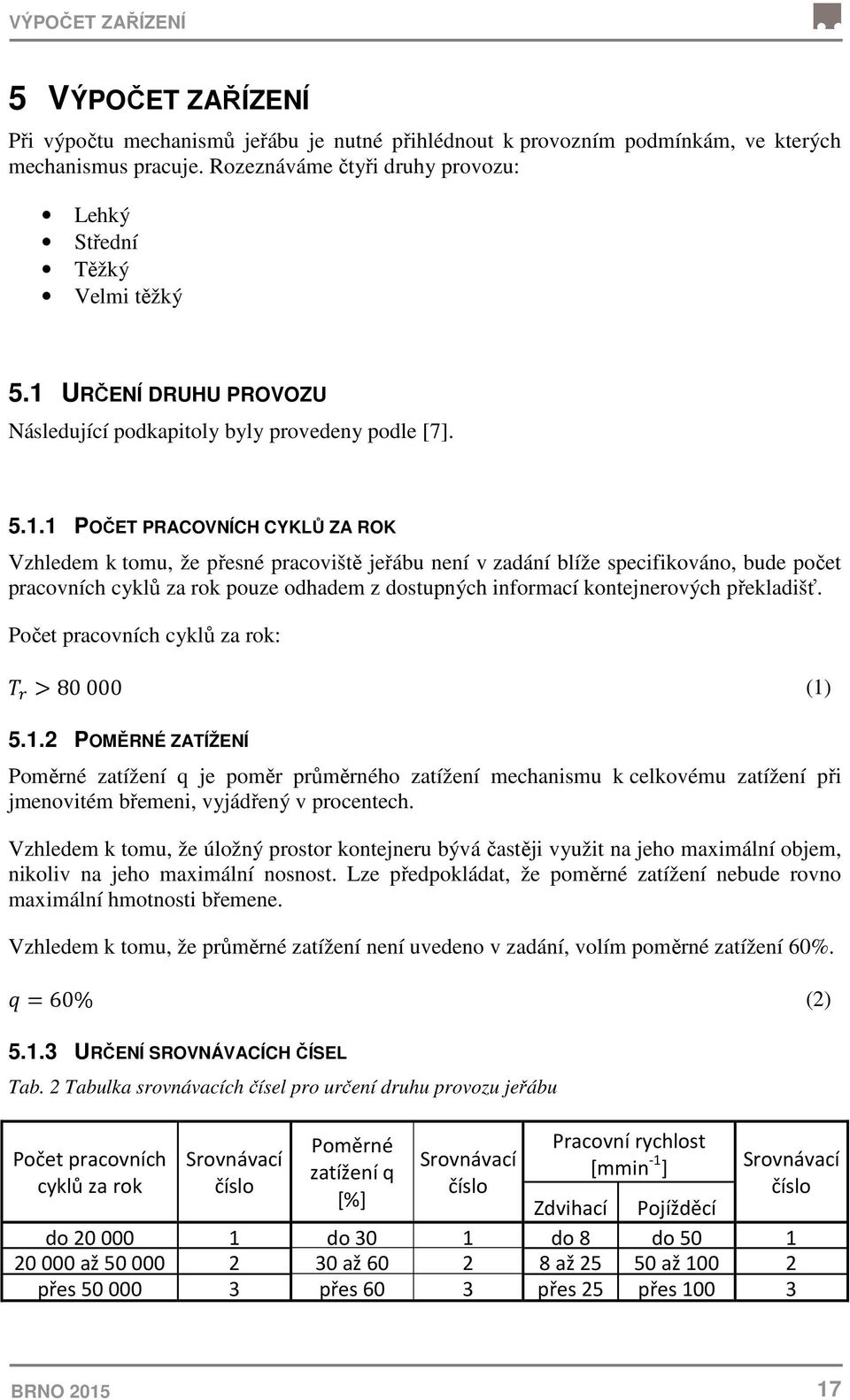 URČENÍ DRUHU PROVOZU Následující podkapitoly byly provedeny podle [7]. 5.1.