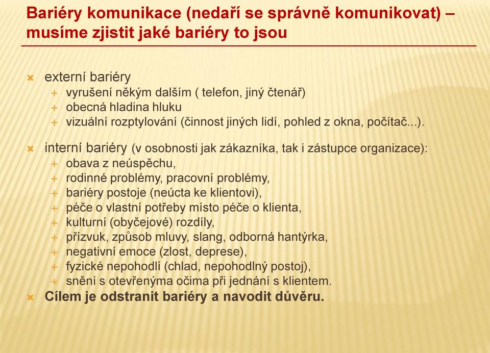 interní bariéry (v osobnosti jak zákazníka, tak i zástupce organizace): obava z neúspěchu, rodinné problémy, pracovní problémy, bariéry postoje (neúcta ke klientovi), péče o