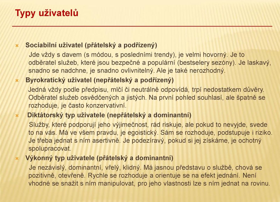 Byrokratický uživatel (nepřátelský a podřízený) Jedná vždy podle předpisu, mlčí či neutrálně odpovídá, trpí nedostatkem důvěry. Odběratel služeb osvědčených a jistých.