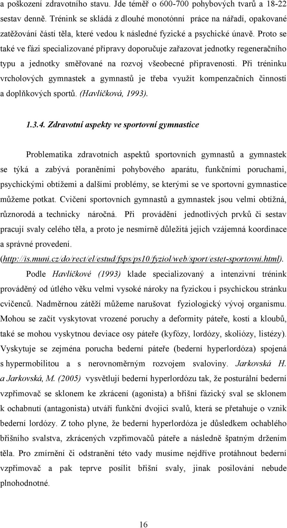 Proto se také ve fázi specializované přípravy doporučuje zařazovat jednotky regeneračního typu a jednotky směřované na rozvoj všeobecné připravenosti.