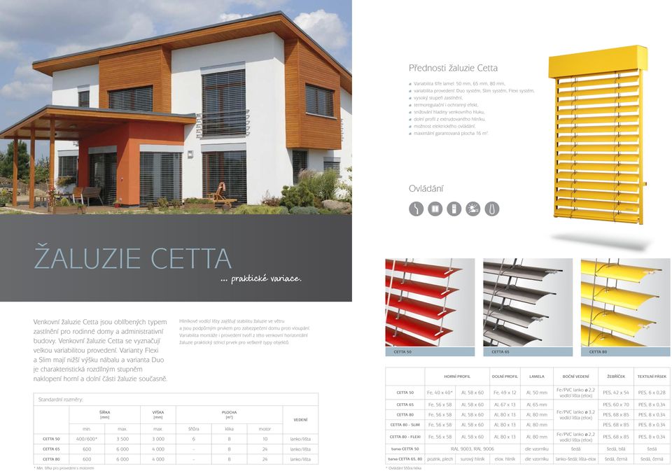 Venkovní žaluzie Cetta jsou oblíbených typem zastínění pro rodinné domy a administrativní budovy. Venkovní žaluzie Cetta se vyznačují velkou variabilitou provedení.