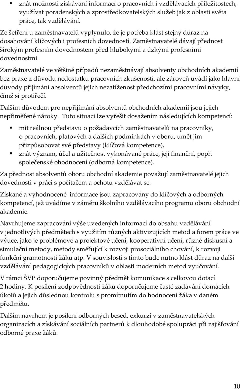 Zaměstnavatelé dávají přednost širokým profesním dovednostem před hlubokými a úzkými profesními dovednostmi.