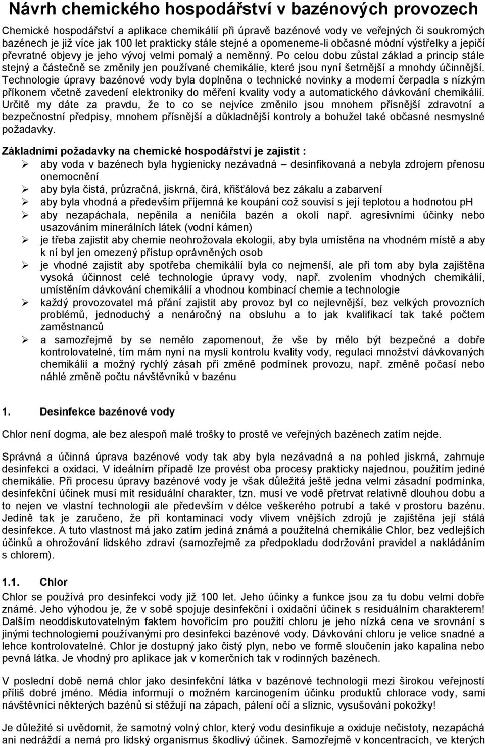 Po celou dobu zůstal základ a princip stále stejný a částečně se změnily jen používané chemikálie, které jsou nyní šetrnější a mnohdy účinnější.