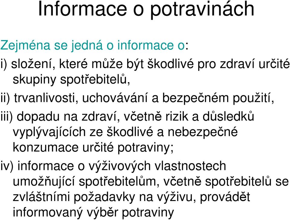 důsledků vyplývajících ze škodlivé a nebezpečné konzumace určité potraviny; iv) informace o výživových