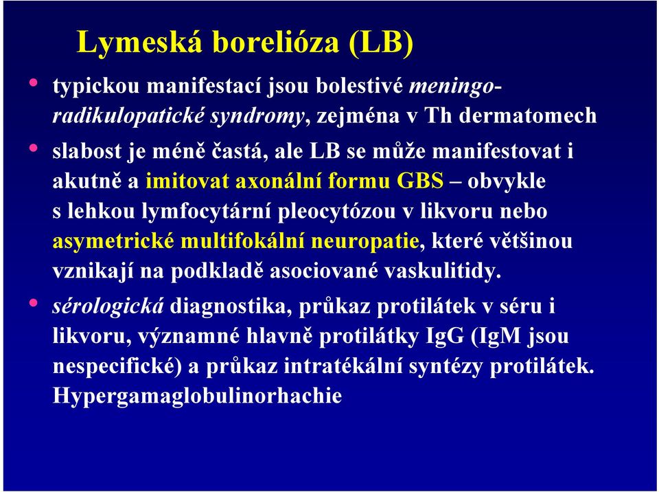 asymetrické multifokální neuropatie, které většinou vznikají na podkladě asociované vaskulitidy.